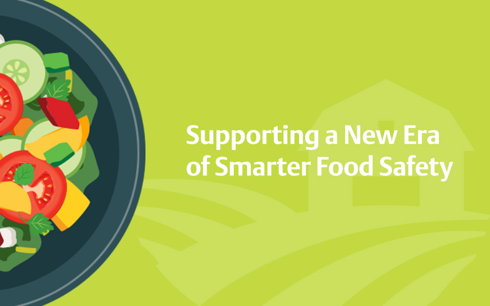 Supporting a New Era of Smarter Food Safety