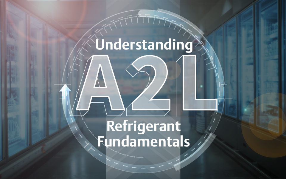 Understanding A2L Refrigerant Fundamentals — New Blog and Video Series